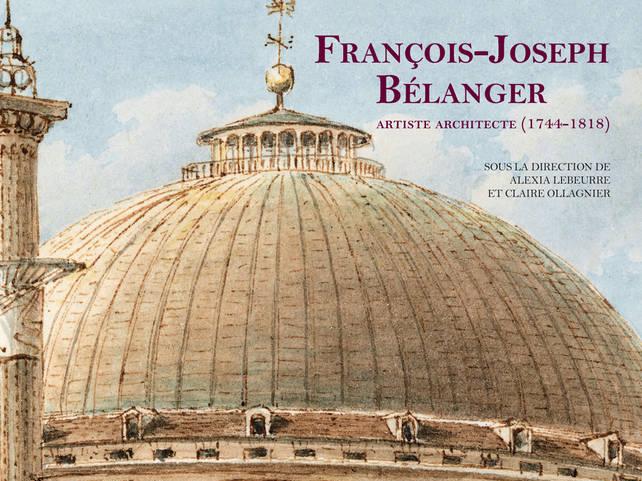 BM 181-2 Bibliographie. Alexia Lebeurre et Claire Ollagnier (dir.), François-Joseph Bélanger, artiste architecte (1744-1818) (Jacques Moulin)